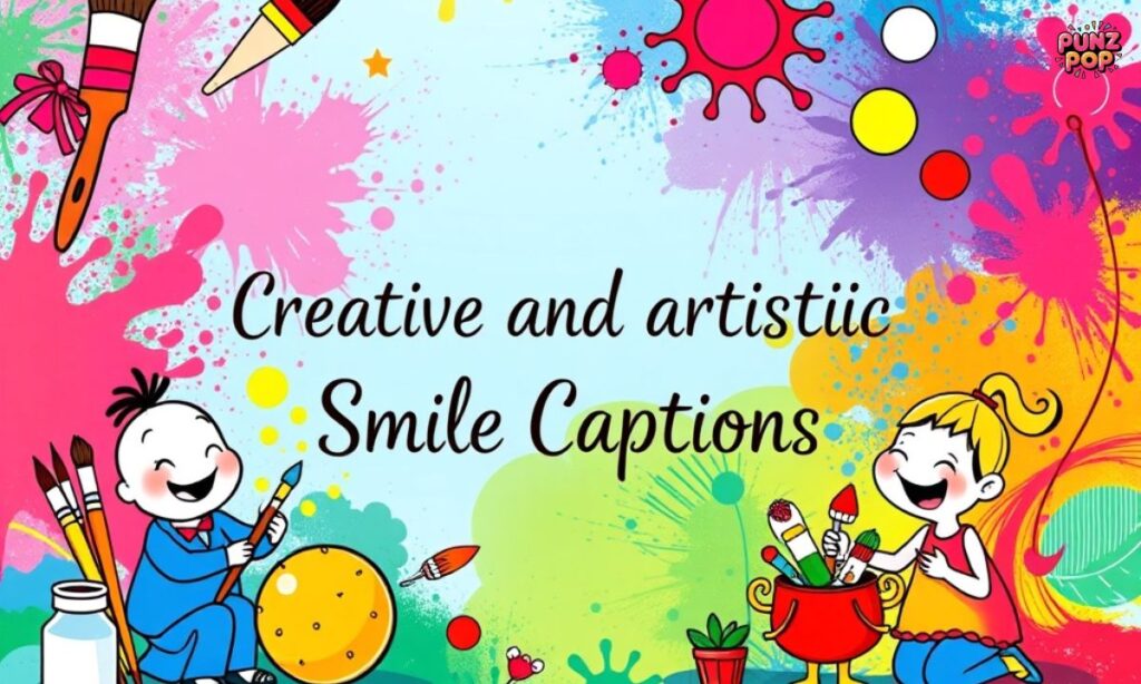 Creative and Artistic Smile Captions