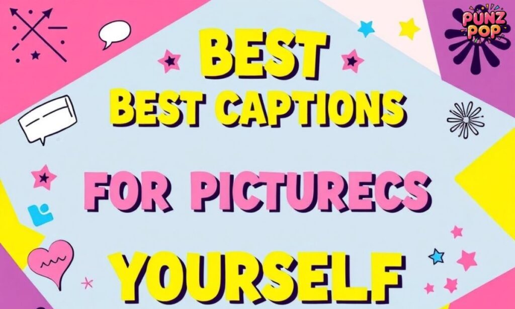 Best Captions For Pictures Of Yourself
